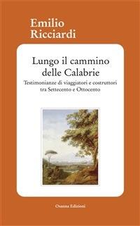 Lungo il cammino delle Calabrie. Testimonianze di viaggiatori e costruttori tra Settecento e Ottocento - Emilio Ricciardi - ebook