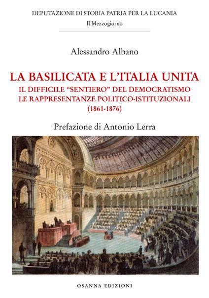 La Basilicata e l'Italia unita. Il difficile "sentiero" del democratismo. Le rappresentanze politico-istituzionali (1861-1876) - Alessandro Albano - copertina