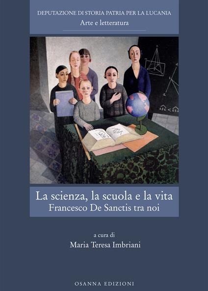La scienza, la scuola e la vita. Francesco De Sanctis tra noi - copertina