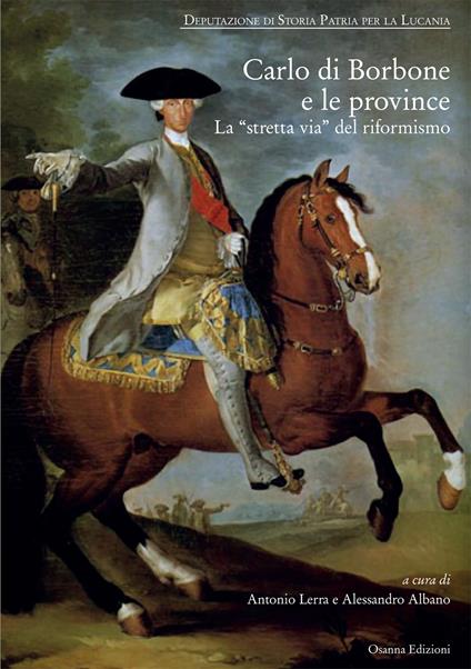 Carlo di Borbone e le province. La «stretta via» del riformismo. Atti del Convegno (Potenza 31 gennaio - 1 febbraio del 2018) - copertina