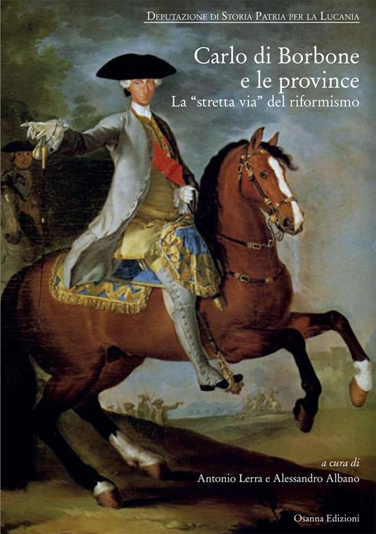 Carlo di Borbone e le province. La «stretta via» del riformismo. Atti del Convegno (Potenza 31 gennaio - 1 febbraio del 2018) - copertina