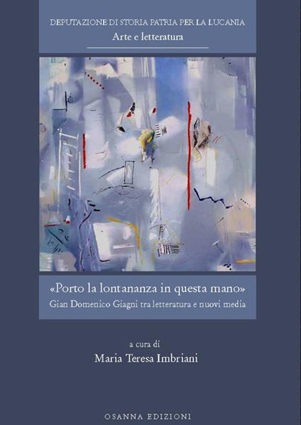 Porto la lontananza in questa mano. Gian Domenico Giagni tra letteratura e nuovi media - copertina