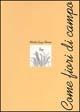 Libro Come fiori di campo Mirella Cuaz Alborno