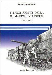 I treni armati della r. marina in Liguria (1940-1945) - Franco Rebagliati - copertina