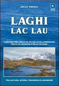 Laghi-lac-lau. I laghi del Viso, della Val Po, delle valli pinerolesi,della Val Sangone e della Valsusa - Diego Priolo - copertina
