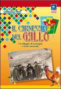 Il carnevale del gallo. Un villaggio di montagna e il suo carnevale - Loredana Prot - copertina
