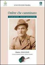 Ombre che camminano. Diario 1943-1945. Gli anni più belli... trascorsi i giorni più brutti