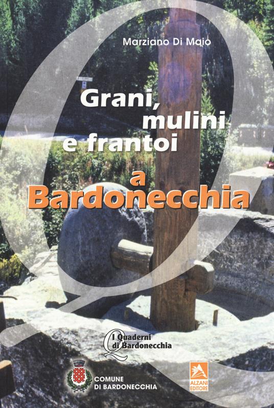 Grani, mulini e frantoi a Bardonecchia - Marziano Di Maio - copertina