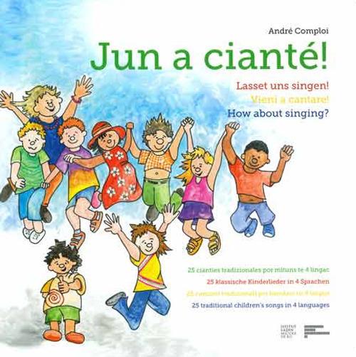 Jun a cianté-Lasset uns singen!-Vieni a cantare!-How about singing? Ediz. illustrata. Con app - André Comploi - copertina