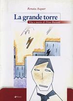 La grande torre. Vita e morte di Dino Buzzati