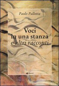 Voci in una stanza e altri racconti - Paolo Pallotta - copertina