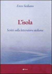 L' isola. Scritti sulla letteratura siciliana - Enzo Siciliano - copertina