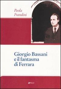Giorgio Bassani e il fantasma di Ferrara - Paola Frandini - copertina