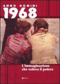 Anno domini 1968. L'immaginazione che voleva il potere - copertina