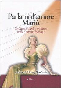 Parlami d'amore Mariù. Cultura, società e costume nella canzone italiana. Atti del Convegno (Santa Margherita Ligure, 14-15 settembre 2004). Con CD Audio - copertina