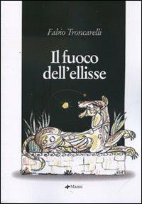 Il fuoco dell'ellisse - Fabio Troncarelli - copertina