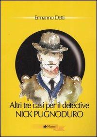 Altri tre casi per il detective Nick Pugnoduro - Ermanno Detti - copertina