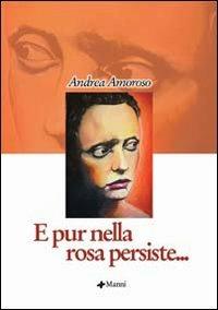 E pur nella rosa persiste... - Andrea Amoroso - copertina
