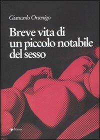 Breve vita di un piccolo notabile del sesso - Giancarlo Orsenigo - copertina