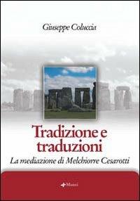 Tradizione e traduzioni. La mediazione di Melchiorre Cesarotti - Giuseppe Coluccia - copertina