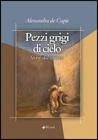 Pezzi grigi di cielo. Storie dal carcere - Alessandra De Cupis - copertina