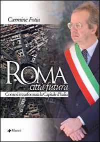 Roma città futura. Come si è trasformata la capitale d'Italia - Carmine Fotia - copertina