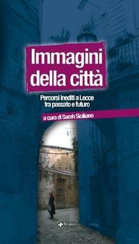 Immagini della città. Percorsi inediti a Lecce tra passato e futuro