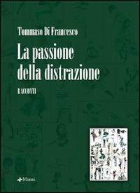 La passione della distrazione - Tommaso Di Francesco - copertina