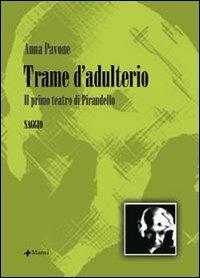 Trame d'adulterio. Il primo teatro di Pirandello - Anna Pavone - copertina