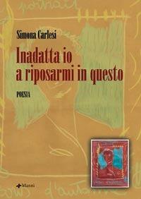 Libro Inadatta io a riposarmi in questo Simona Carlesi