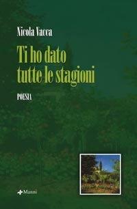 Libro Ti ho dato tutte le stagioni Nicola Vacca
