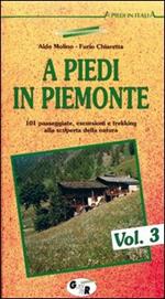 A piedi in Piemonte. 101 passeggiate, escursioni e trekking alla scoperta della natura. Vol. 3