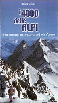 I quattromila delle Alpi. Le vie normali di salita alle vette più alte d'Europa - Richard Goedeke - copertina