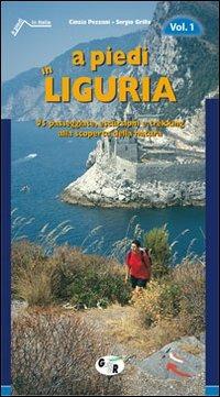 A piedi in Liguria. 95 passeggiate, escursioni e trekking alla scoperta della natura. Vol. 1 - Sergio Grillo,Cinzia Pezzani - copertina