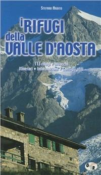 I rifugi della Valle d'Aosta. 113 rifugi e bivacchi: itinerari, informazioni, consigli utili - Stefano Ardito - copertina