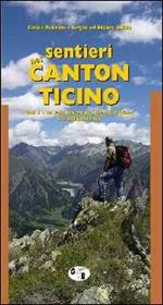 Sentieri nel Canton Ticino. Vol. 1: Le valli Leventina, Blenio, Riviera e il bellinzonese.