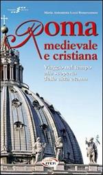 Roma medievale e cristiana. Viaggio nel tempo alla scoperta della città eterna. Con CD-ROM