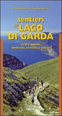 Sentieri sul lago di Garda. Le tre sponde: lombarda, trentina, veneta - Fausto Camerini,Eugenio Cipriani - copertina