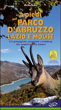 A piedi nel parco d'Abruzzo, Lazio e Molise. 122 passeggiate, escursioni e trekking alla scoperta della natura - Stefano Ardito - copertina