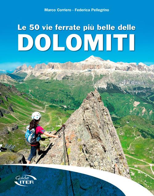 Le 50 vie ferrate più belle delle Dolomiti - Marco Corriero,Federica Pellegrino - copertina