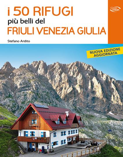I 50 rifugi più belli del Friuli Venezia Giulia - Stefano Ardito - copertina
