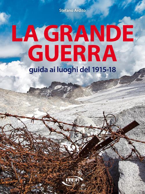 La grande guerra. Guida ai luoghi del 1915-18 - Stefano Ardito - copertina