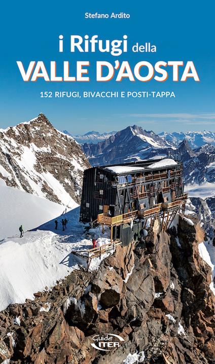 I rifugi della Valle d'Aosta. 152 rifugi, bivacchi e posti tappa - Stefano Ardito - copertina