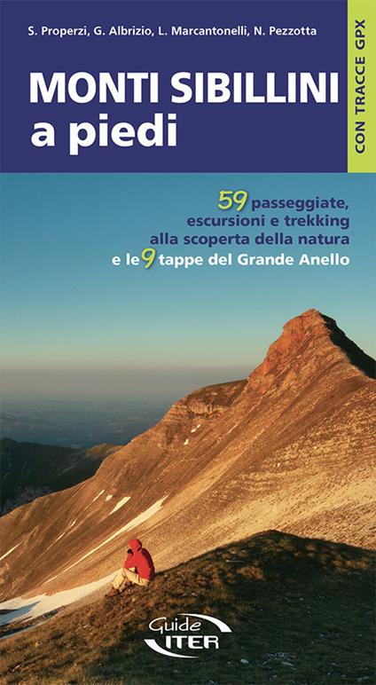 Monti Sibillini a piedi. 59 passeggiate, escursioni e trekking e le 9 tappe del Grande Anello - Stefano Properzi,Giuseppe Albrizio,Luca Marcantonelli - copertina