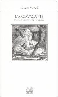 L'arcavacànte. Storia di anarchici, lupi e ragazze - Renato Nisticò - copertina