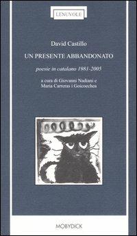 Un presente abbandonato. Poesie in catalano 1981-2005 - David Castillo - copertina