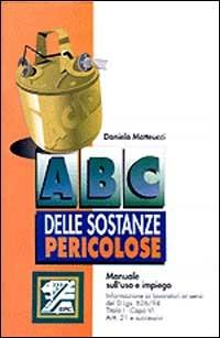 ABC delle sostanze pericolose: uso e impiego - Daniela Matteucci - copertina
