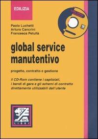 Global service manutentivo. Progetto, contratto e gestione. Con CD-ROM - Paolo Luchetti,Arturo Cancrini,Francesca Petullà - copertina