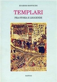 Templari fra storia e leggende - Eugenio Bonvicini - copertina
