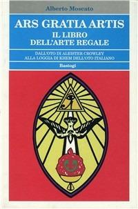 Ars gratia artis. Il libro dell'arte regale - Alberto Moscato - copertina